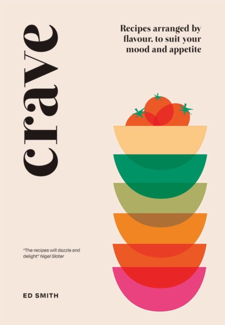 

Crave. Recipes Arranged by Flavour, to Suit Your Mood and Appetite