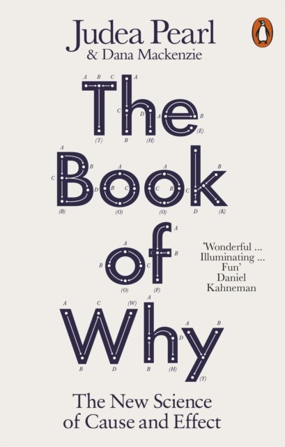 

The Book of Why. The New Science of Cause and Effect
