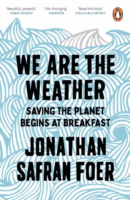 

We are the Weather. Saving the Planet Begins at Breakfast