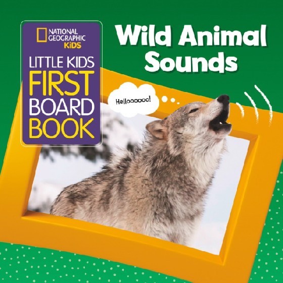 

National Geographic Kids: First Board Book. Wild Animal Sounds