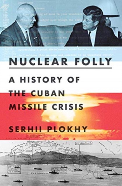 

Nuclear Folly. A History of the Cuban Missile Crisis