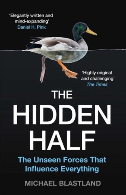 

The Hidden Half. The Unseen Forces That Influence Everything