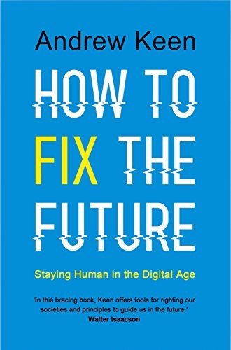 

How to Fix the Future. Staying Human in the Digital Age