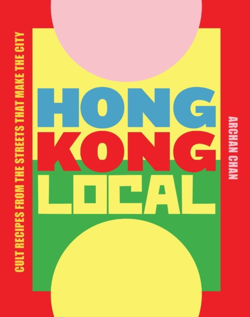 

Hong Kong Local. Cult recipes from the streets that make the city