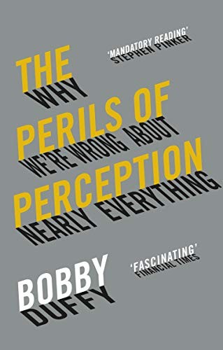 

The Perils of Perception. Why We`re Wrong About Nearly Everything