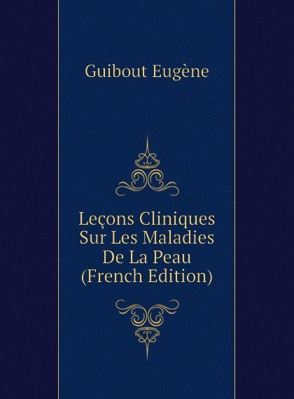 

Lecons Cliniques Sur Les Maladies De La Peau (French Edition)