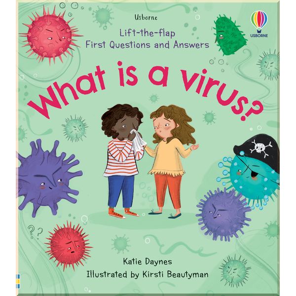 

Usborne Lift-the-Flap First Questions and Answers What is a Virus. Katie Daynes. ISBN:9781474991513
