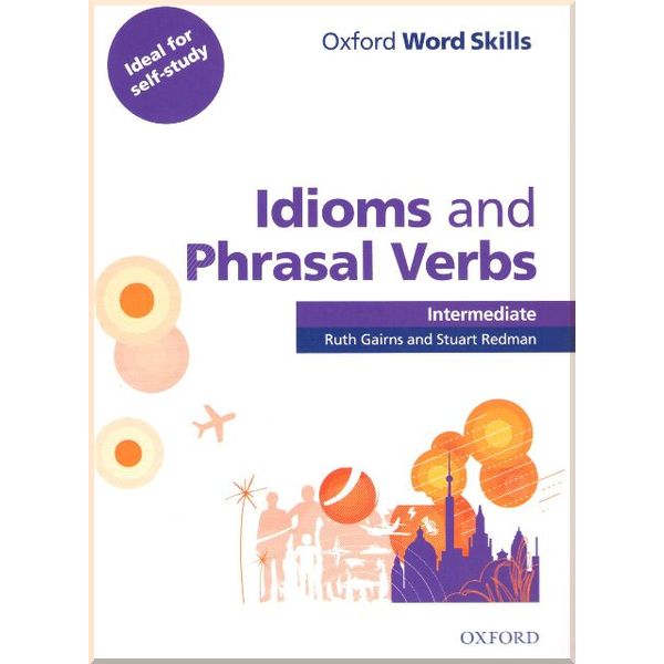 

Oxford Word Skills: Idioms and Phrasal Verbs Intermediate with answer key. Stuart Redman, Ruth Gairns. ISBN:9780194620123