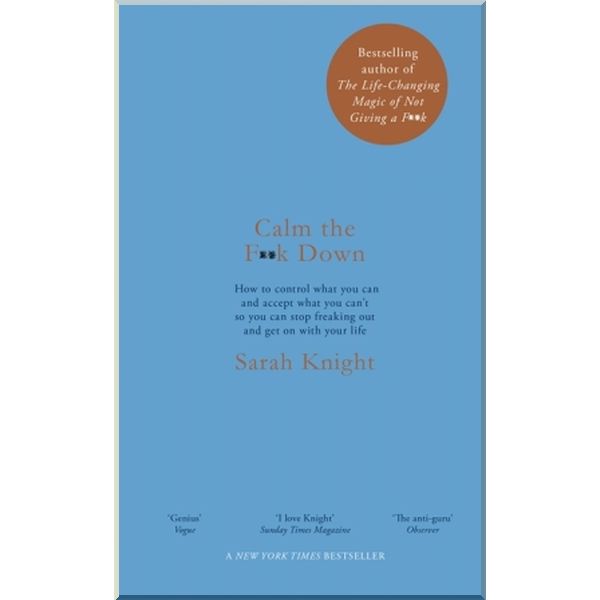 

Calm the F**k Down. Sarah Knight. ISBN:9781787476202