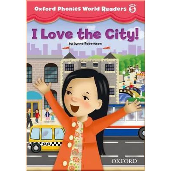 

Oxford Phonics World Readers 5 I Love the City!. Lynne Robertson. ISBN:9780194589178