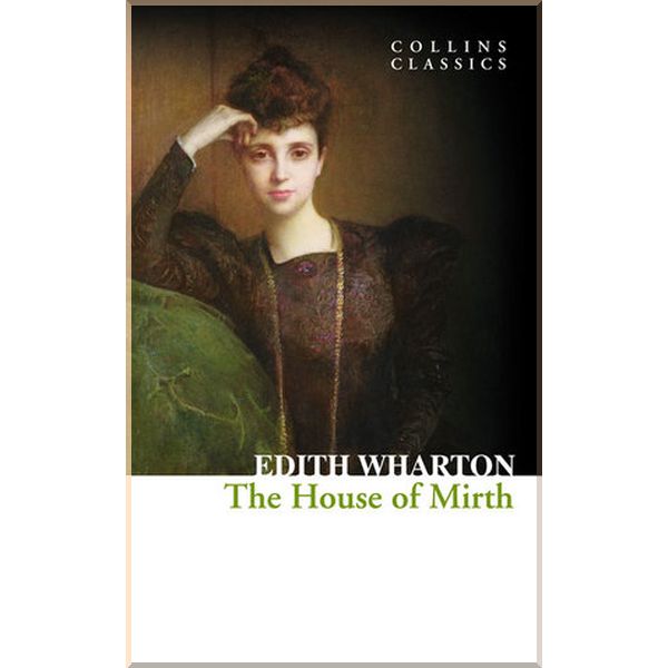 

The House of Mirth. Edith Wharton. ISBN:9780008110581