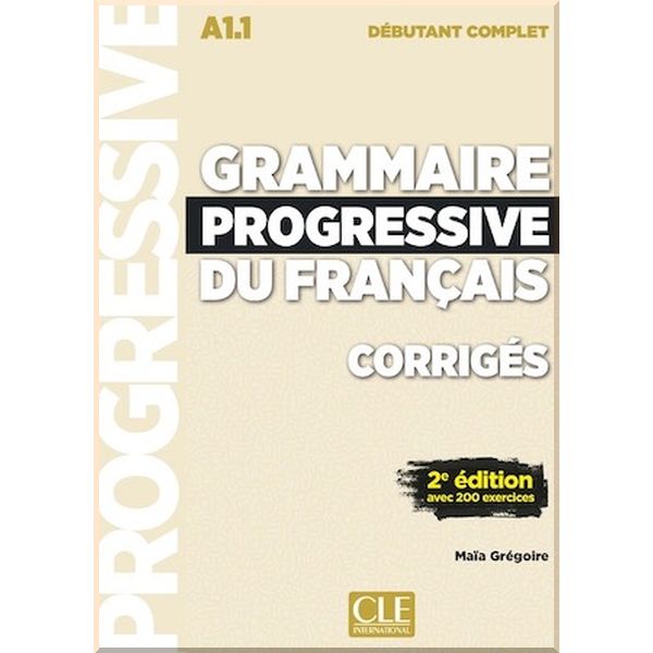

Grammaire Progressive du Francais 2e Edition Debutant Complet Corriges. Maia Gregoire. ISBN:9782090384529