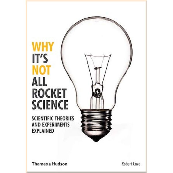 

Why It's Not All Rocket Science. Robert Cave. ISBN:9780500292006