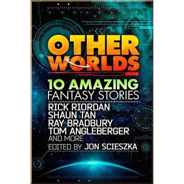 

Other Worlds: 10 Amazing Fantasy Stories. Jon Scieszka, D. J. MacHale. ISBN:9780007535026