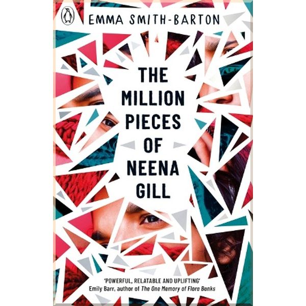 

The Million Pieces of Neena Gill. Emma Smith-Barton. ISBN:9780241363317