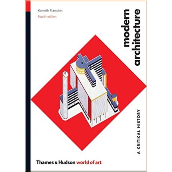 

Modern Architecture: A Critical History. Kenneth Frampton. ISBN:9780500204443