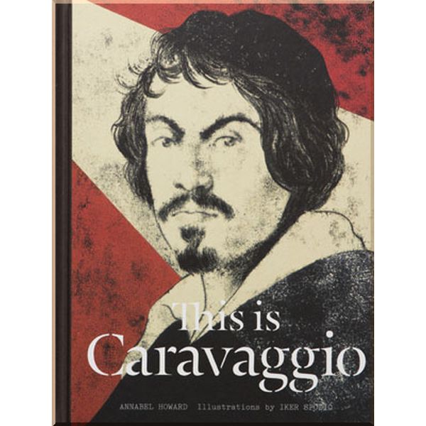 

This is Caravaggio. Annabel Howard. ISBN:9781780677002