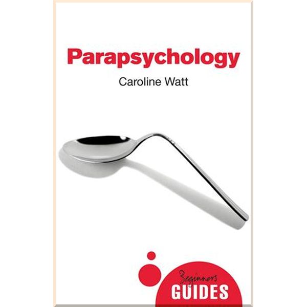 

A Beginner's Guide: Parapsychology. Caroline Watt. ISBN:9781780748870