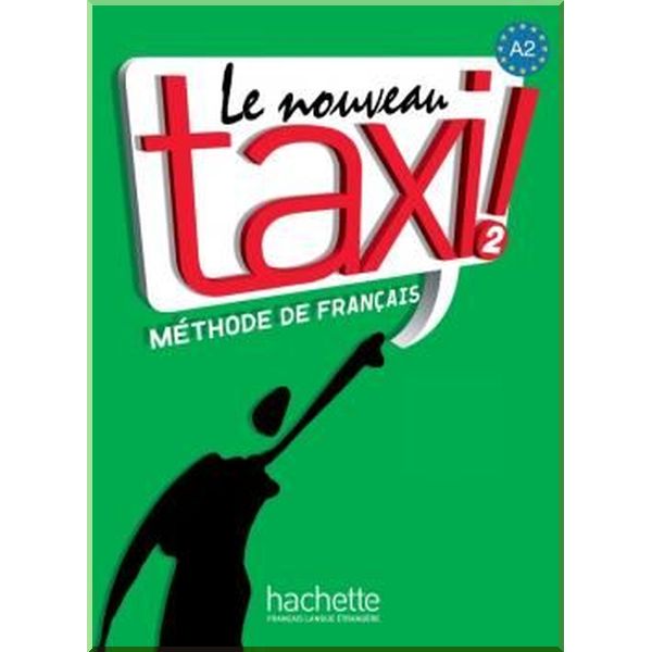 

Le Nouveau Taxi! 2 Methode de Francais — Livre de l'eleve. Robert Menand, Annie Berthet. ISBN:9782011555519