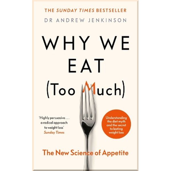 

Why We Eat (Too Much). Dr. Andrew Jenkinson. ISBN:9780241400524