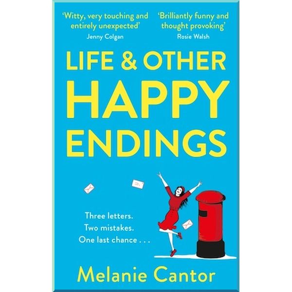 

Life and Other Happy Endings. Melanie Cantor. ISBN:9781784164164