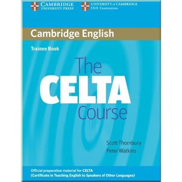 

Cambridge English: The CELTA Course Trainee Book. Scott Thornbury, Peter Watkins. ISBN:9780521692069