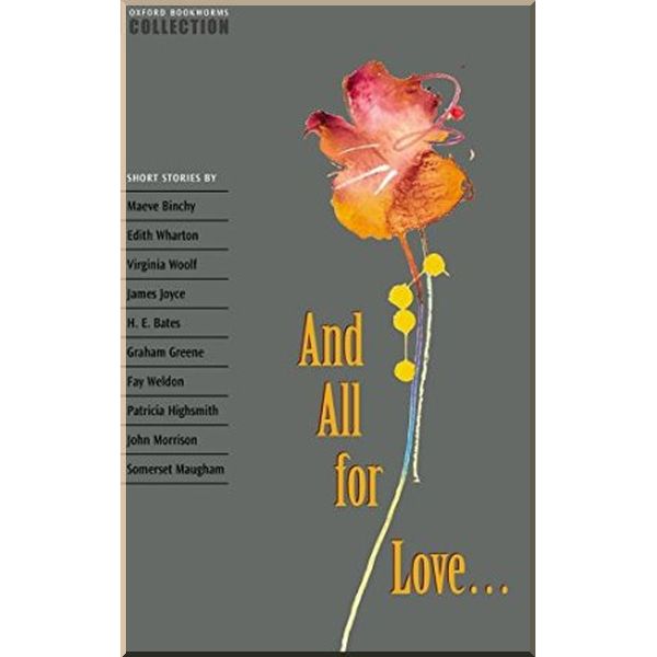 

Oxford Bookworms Collection: And All for Love.... Fay Weldon, Edith Wharton. ISBN:9780194228169