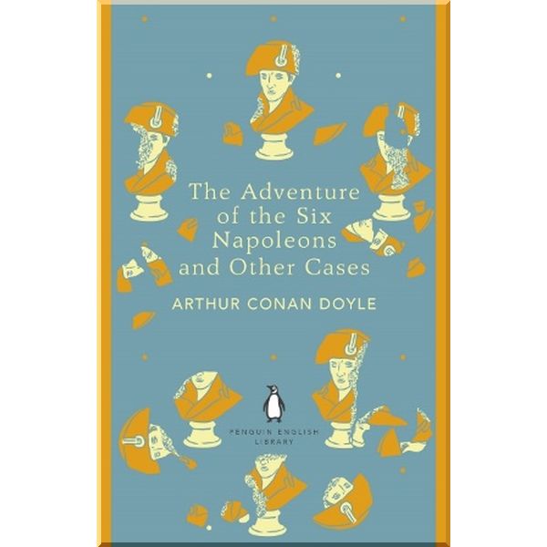 

The Adventure of the Six Napoleons and Other Cases. Sir Arthur Conan Doyle. ISBN:9780141395548