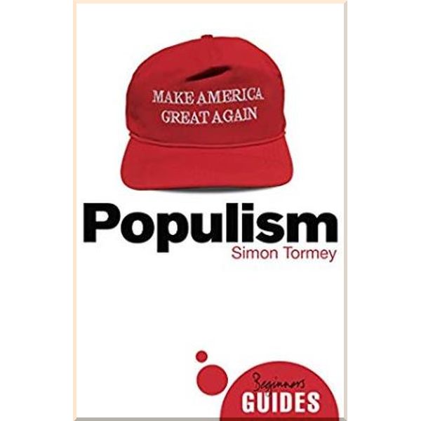 

A Beginner's Guide: Populism. Simon Tormey. ISBN:9781786076137