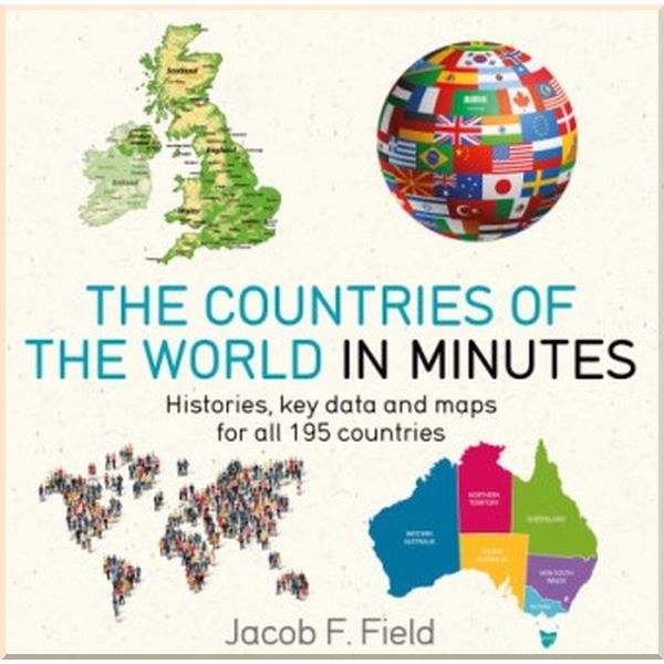 

The Countries of The World in Minutes. Jacob F. Field. ISBN:9781786485830