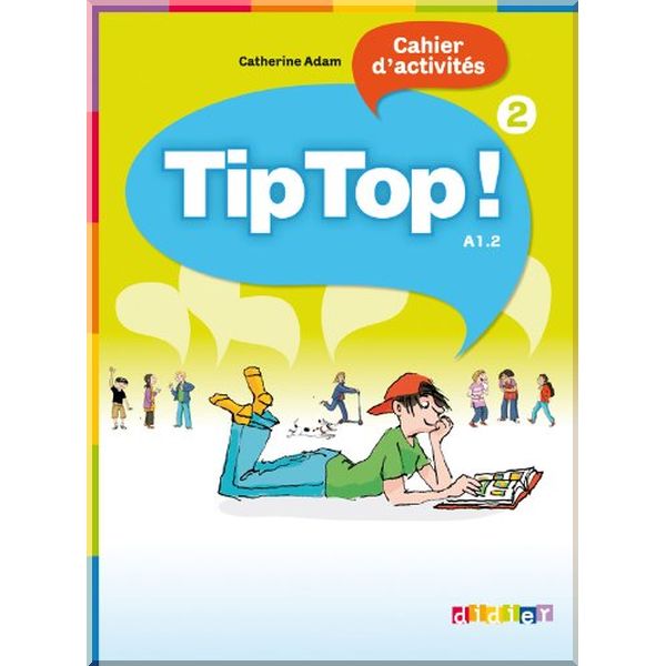 

Tip Top! 2 Cahier d'activites. Catherine Adam. ISBN:9782278066520