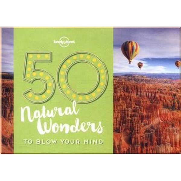 

50 Natural Wonders to Blow Your Mind. Kalya Ryan. ISBN:9781786574060
