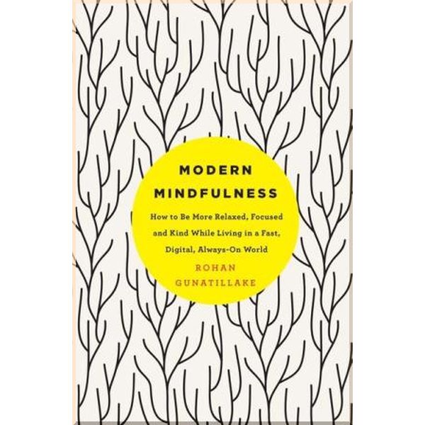 

Modern Mindfulness. Rohan Gunatillake. ISBN:9781509848638