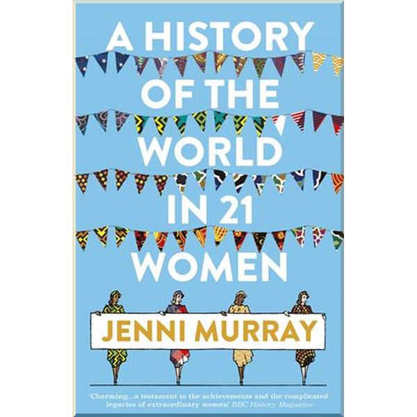 

A History of the World in 21 Women. Jenni Murray. ISBN:9781786076281