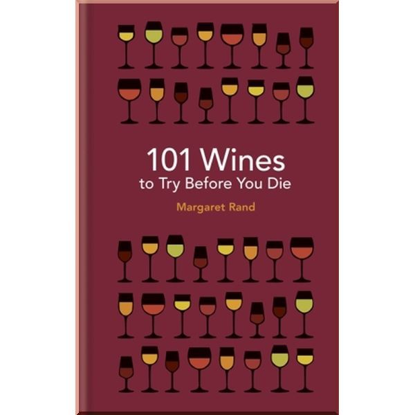 

101 Wines to Try Before You Die. Margaret Rand. ISBN:9781788400527