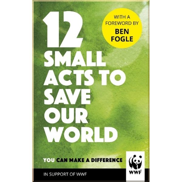 

12 Small Acts to Save Our World. Ben Fogle. ISBN:9781780899282