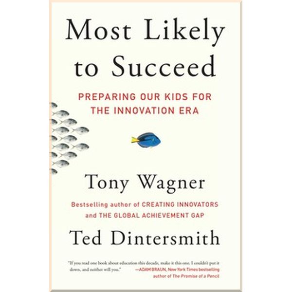 

Most Likely to Succeed: Preparing Our Kids for the Innovation Era. Ted Dintersmith,Tony Wagner. ISBN:9781501104329