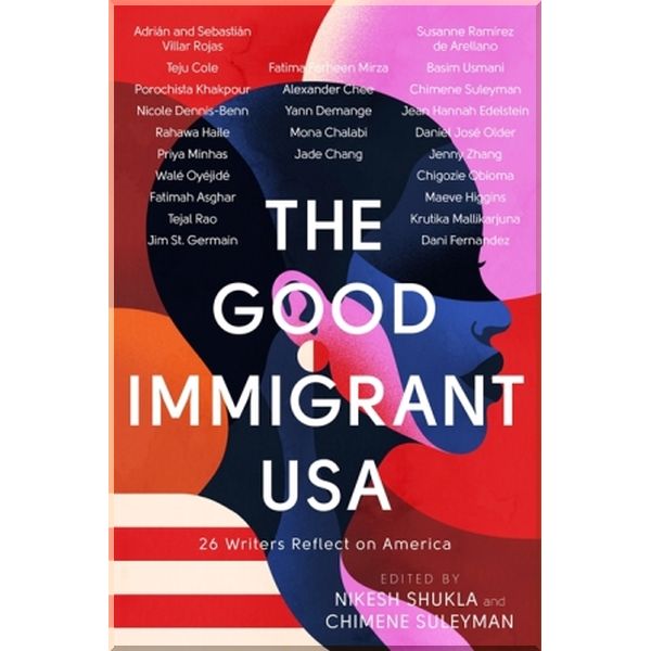 

The Good Immigrant USA. Chimene Suleyman,Nikesh Shukla. ISBN:9780349700373