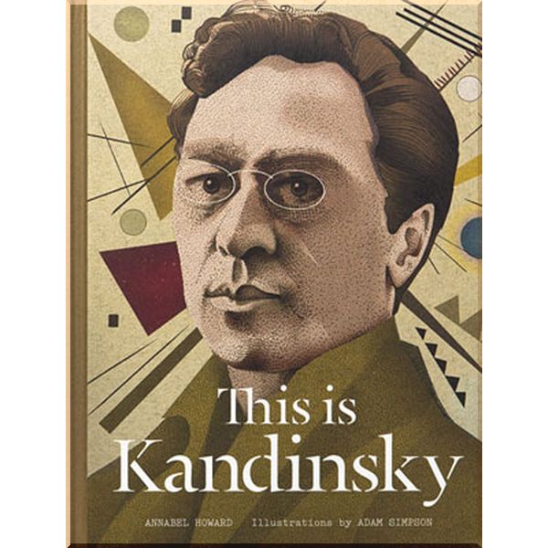 

This is Kandinsky. Annabel Howard. ISBN:9781780675657