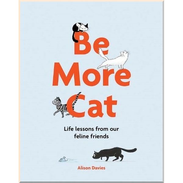 

Be More Cat. Alison Davies. ISBN:9781849499521