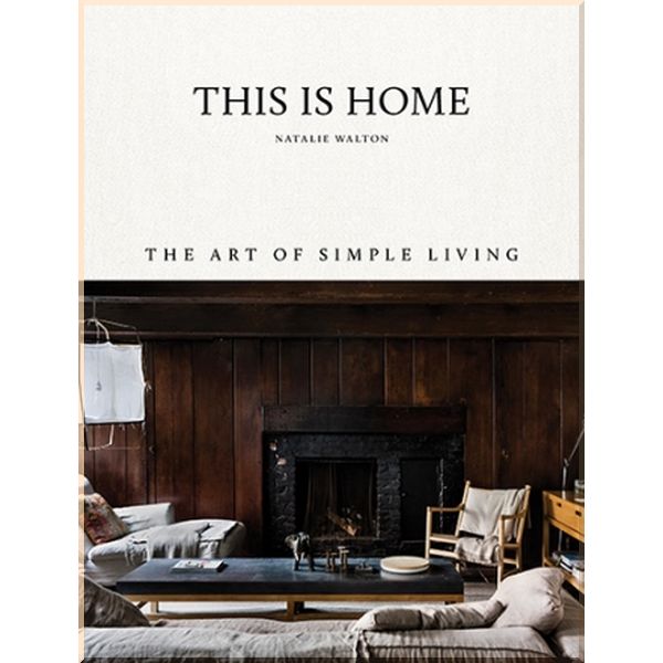 

This Is Home: The Art of Simple Living. Natalie Walton. ISBN:9781743793459