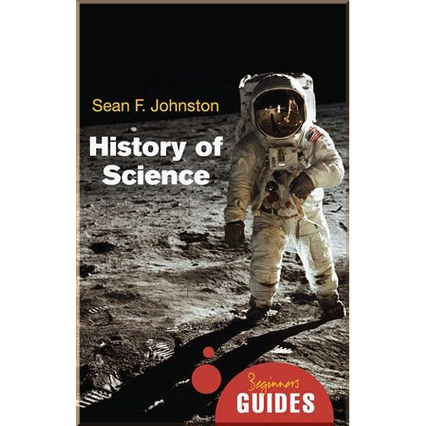 

A Beginner's Guide: History of Science. Sean F. Johnston. ISBN:9781851686810