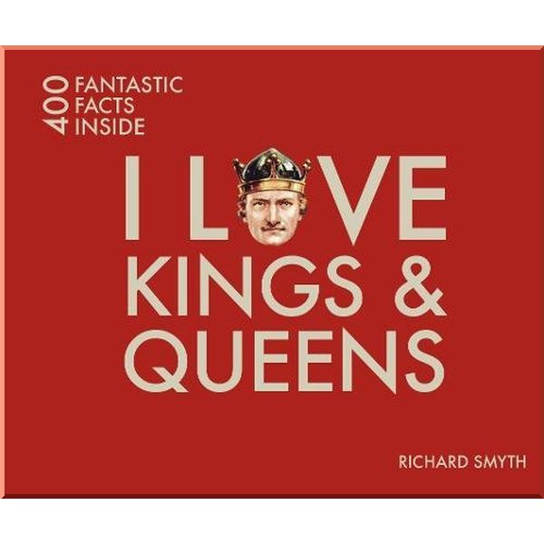 

I Love Kings and Queens. Richard Smyth. ISBN:9781841656953