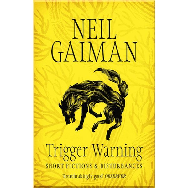 

Trigger Warning: Short Fictions and Disturbances. Neil Gaiman. ISBN:9781472217721