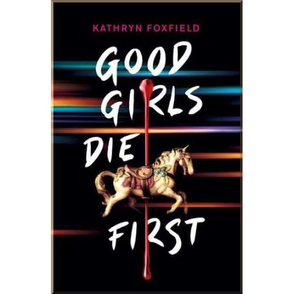 

Good Girls Die First. Kathryn Foxfield. ISBN:9780702302718