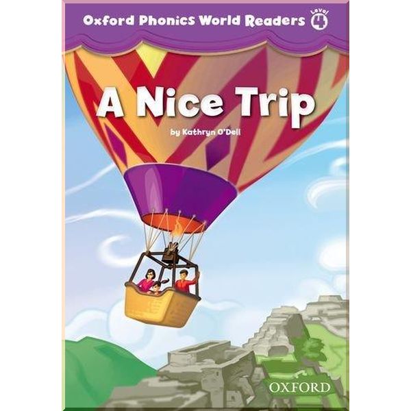 

Oxford Phonics World Readers 4 A Nice Trip. Kathryn O'Dell. ISBN:9780194589154