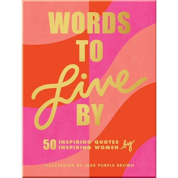 

Words to Live By: 50 Inspiring Quotes by 50 Inspiring Women. Jade Purple Brown. ISBN:9781797201054