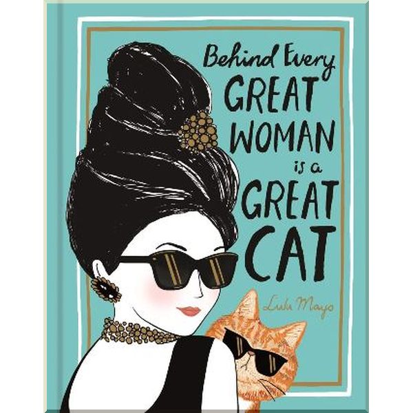 

Behind Every Great Woman is a Great Cat. Justine Solomons-Moat,Lulu Mayo. ISBN:9781912785063