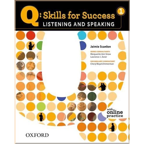 

Q: Skills for Success. Listening and Speaking 1 Student's Book with Online Practice. Jaimie Scanlon, Cheryl Boyd Zimmerman. ISBN:9780194756105