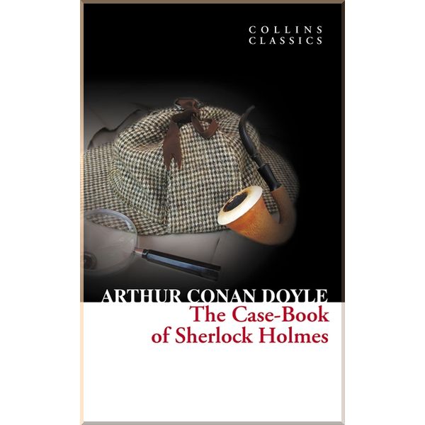 

The Case-Book of Sherlock Holmes. Sir Arthur Conan Doyle. ISBN:9780007420247